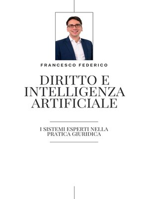 cover image of Diritto e Intelligenza Artificiale- i Sistemi Esperti nella Pratica Giuridica